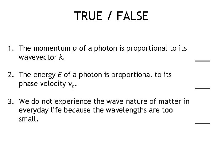 TRUE / FALSE 1. The momentum p of a photon is proportional to its