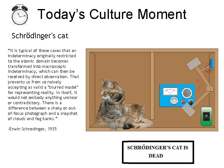 Today’s Culture Moment Schrödinger's cat “It is typical of these cases that an indeterminacy