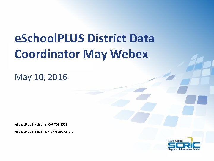 e. School. PLUS District Data Coordinator May Webex May 10, 2016 e. School. PLUS