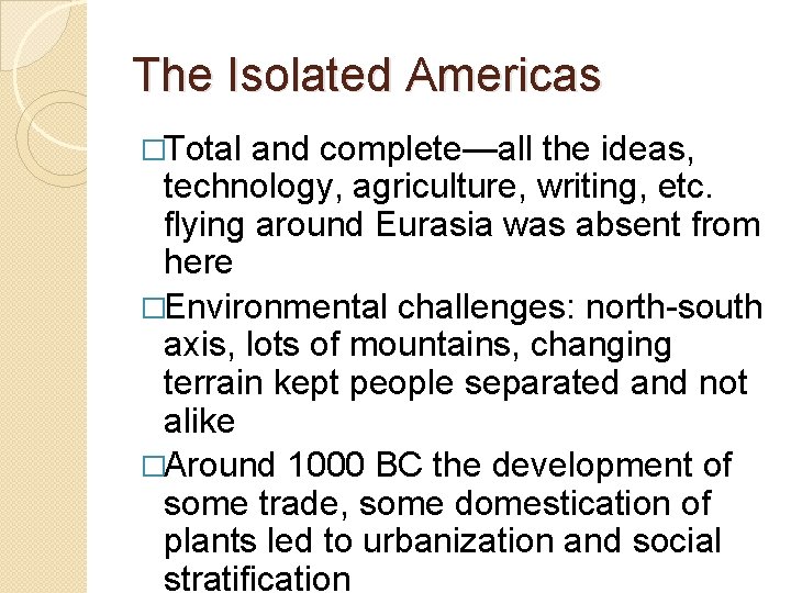 The Isolated Americas �Total and complete—all the ideas, technology, agriculture, writing, etc. flying around