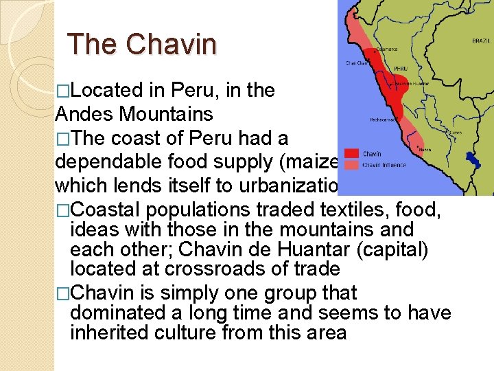 The Chavin �Located in Peru, in the Andes Mountains �The coast of Peru had