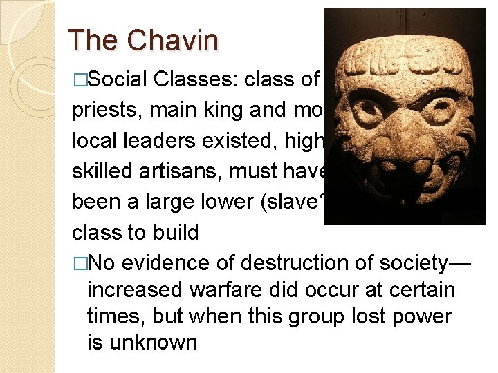 The Chavin �Social Classes: class of priests, main king and more local leaders existed,