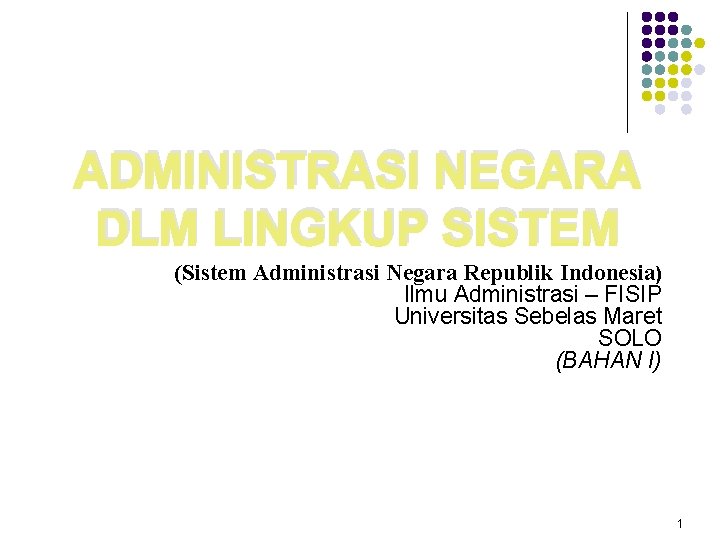 ADMINISTRASI NEGARA DLM LINGKUP SISTEM (Sistem Administrasi Negara Republik Indonesia) Ilmu Administrasi – FISIP
