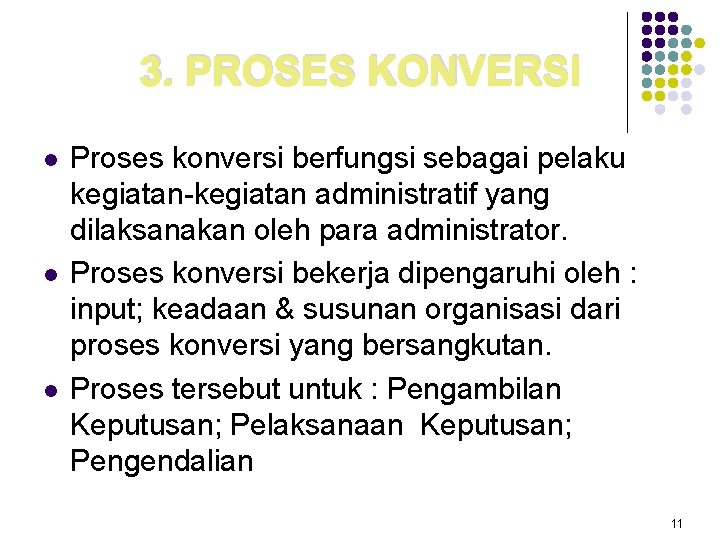 3. PROSES KONVERSI l l l Proses konversi berfungsi sebagai pelaku kegiatan-kegiatan administratif yang