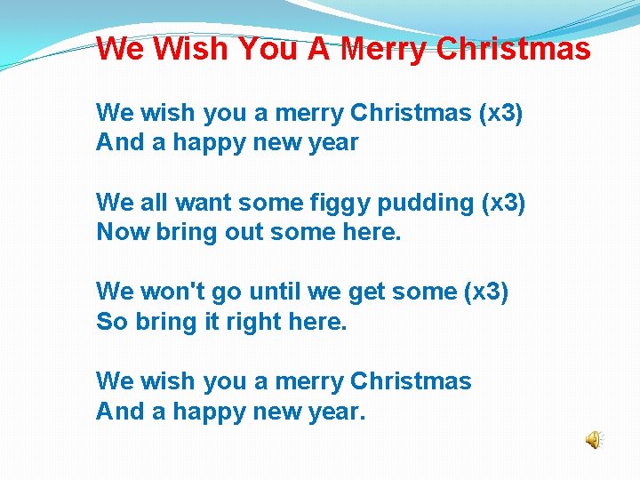 We Wish You A Merry Christmas We wish you a merry Christmas (х3) And