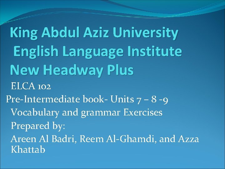 King Abdul Aziz University English Language Institute New Headway Plus ELCA 102 Pre-Intermediate book-