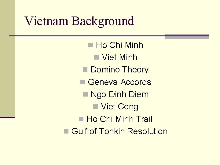 Vietnam Background n Ho Chi Minh n Viet Minh n Domino Theory n Geneva