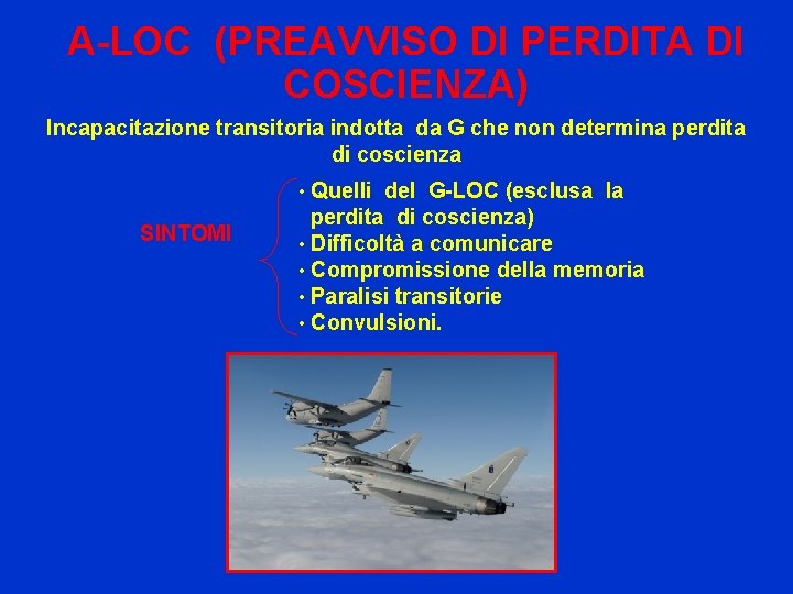 A-LOC (PREAVVISO DI PERDITA DI COSCIENZA) Incapacitazione transitoria indotta da G che non determina