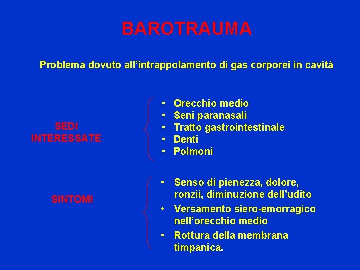 BAROTRAUMA Problema dovuto all’intrappolamento di gas corporei in cavità SEDI INTERESSATE SINTOMI • •