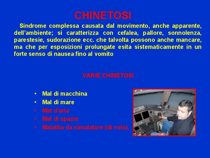 CHINETOSI Sindrome complessa causata dal movimento, anche apparente, dell’ambiente; si caratterizza con cefalea, pallore,