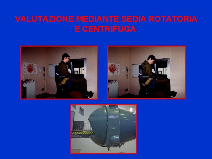 VALUTAZIONE MEDIANTE SEDIA ROTATORIA E CENTRIFUGA 