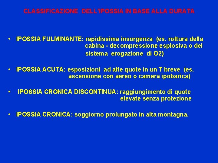 CLASSIFICAZIONE DELL’IPOSSIA IN BASE ALLA DURATA • IPOSSIA FULMINANTE: rapidissima insorgenza (es. rottura della