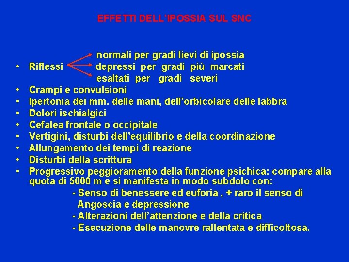 EFFETTI DELL’IPOSSIA SUL SNC • • • normali per gradi lievi di ipossia Riflessi