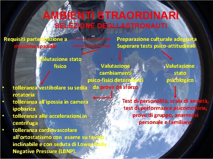 AMBIENTI STRAORDINARI SELEZIONE DEGLI ASTRONAUTI Requisiti partecipazione a missione spaziale Valutazione stato fisico •