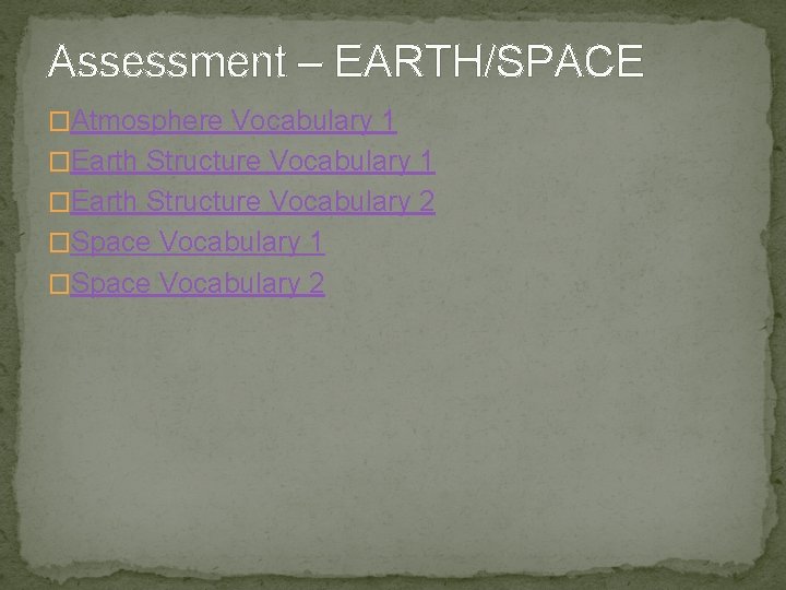 Assessment – EARTH/SPACE �Atmosphere Vocabulary 1 �Earth Structure Vocabulary 2 �Space Vocabulary 1 �Space