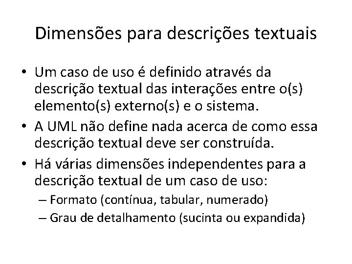 Dimensões para descrições textuais • Um caso de uso é definido através da descrição
