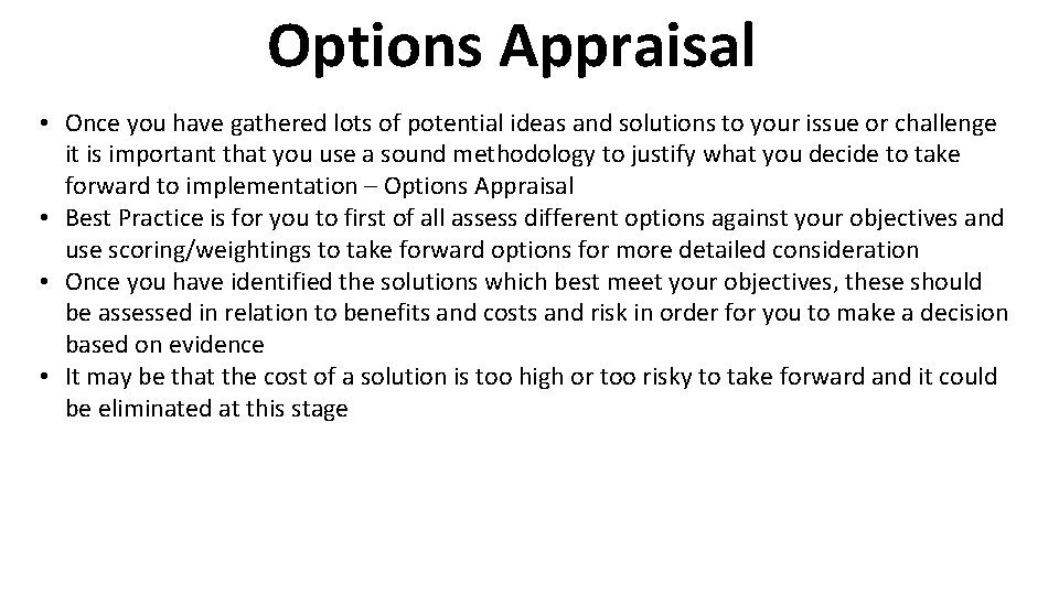 Options Appraisal • Once you have gathered lots of potential ideas and solutions to