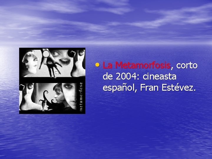  • La Metamorfosis, corto de 2004: cineasta español, Fran Estévez. 