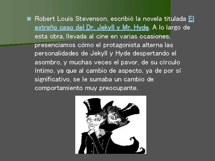 n Robert Louis Stevenson, escribió la novela titulada El extraño caso del Dr. Jekyll