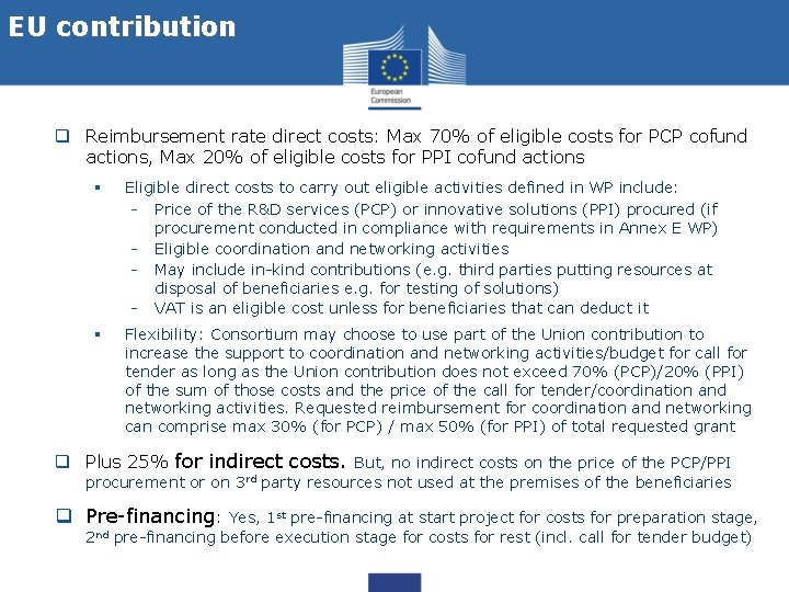 EU contribution q Reimbursement rate direct costs: Max 70% of eligible costs for PCP