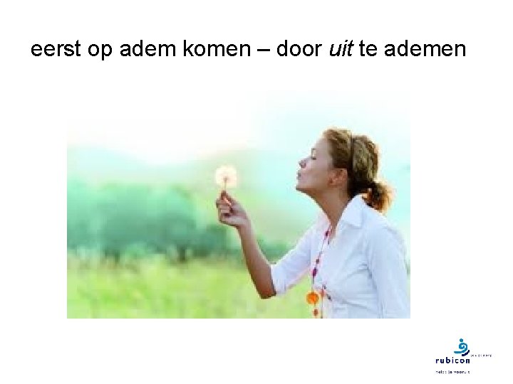 eerst op adem komen – door uit te ademen 