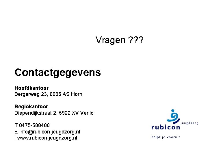 Vragen ? ? ? Contactgegevens Hoofdkantoor Bergerweg 23, 6085 AS Horn Regiokantoor Diependijkstraat 2,