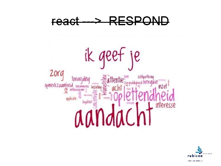 react ---> RESPOND 