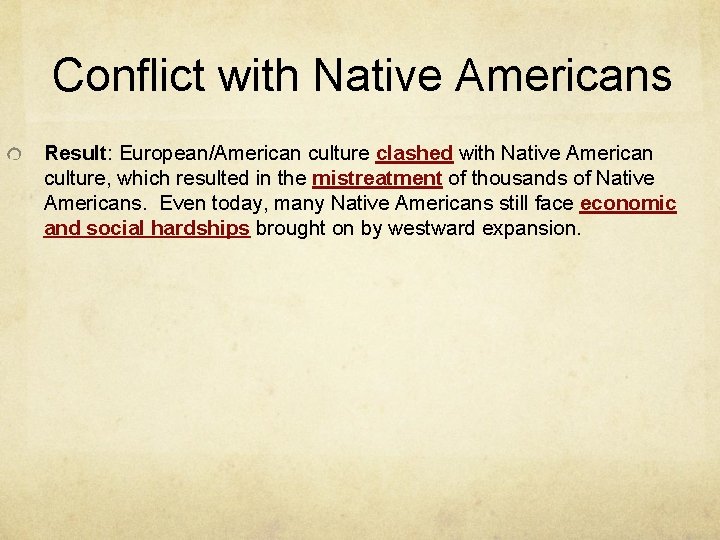 Conflict with Native Americans Result: European/American culture clashed with Native American culture, which resulted