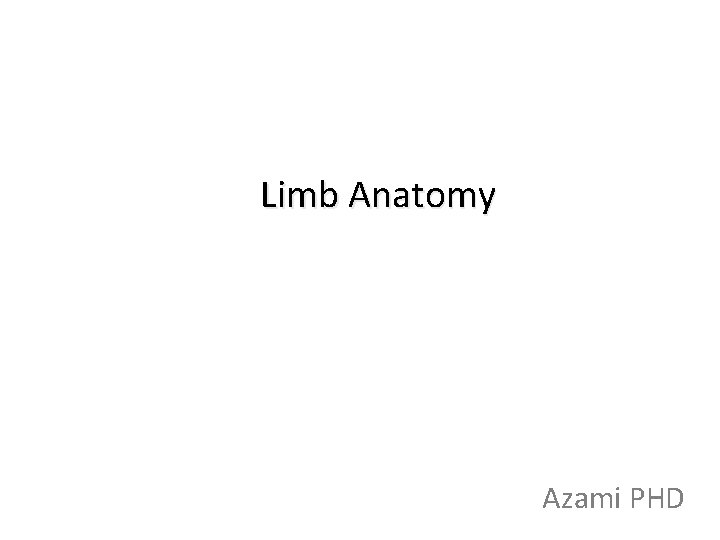 Limb Anatomy Azami PHD 