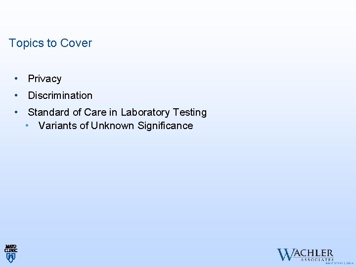 Topics to Cover • Privacy • Discrimination • Standard of Care in Laboratory Testing