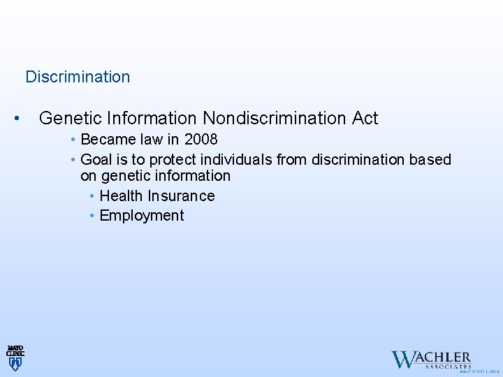 Discrimination • Genetic Information Nondiscrimination Act • Became law in 2008 • Goal is