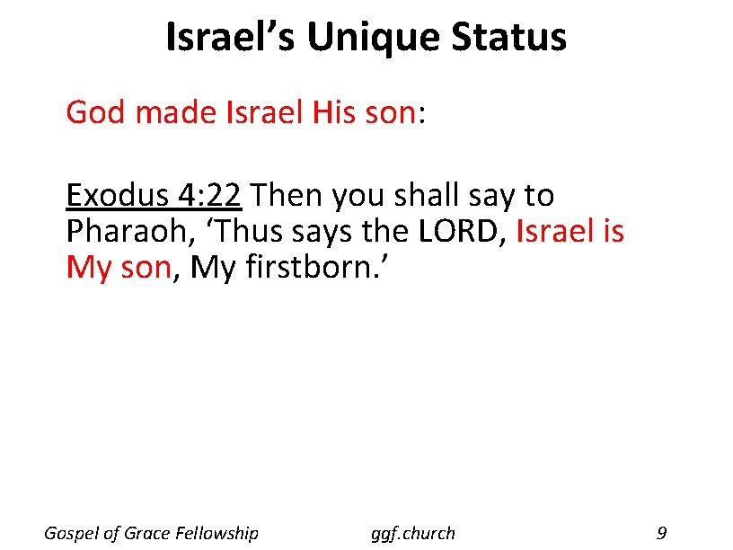 Israel’s Unique Status God made Israel His son: Exodus 4: 22 Then you shall