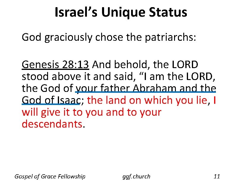 Israel’s Unique Status God graciously chose the patriarchs: Genesis 28: 13 And behold, the
