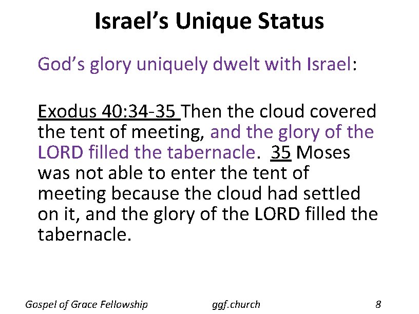 Israel’s Unique Status God’s glory uniquely dwelt with Israel: Exodus 40: 34 -35 Then