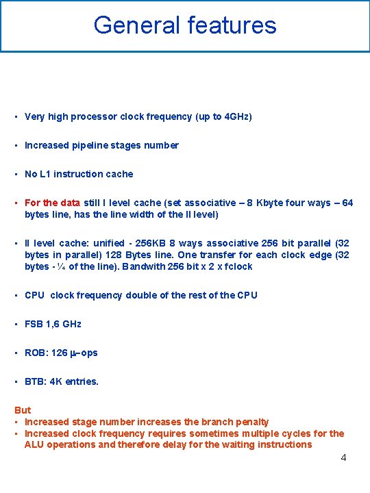 General features • Very high processor clock frequency (up to 4 GHz) • Increased