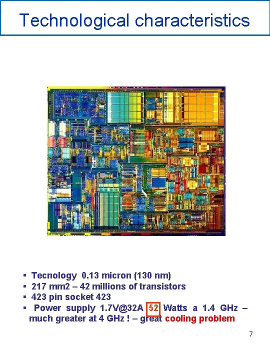 Technological characteristics § § Tecnology 0. 13 micron (130 nm) 217 mm 2 –