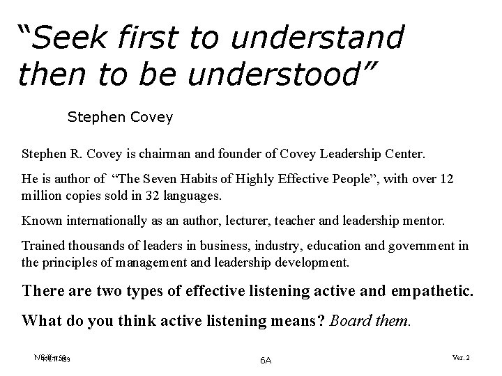 “Seek first to understand then to be understood” Stephen Covey Stephen R. Covey is