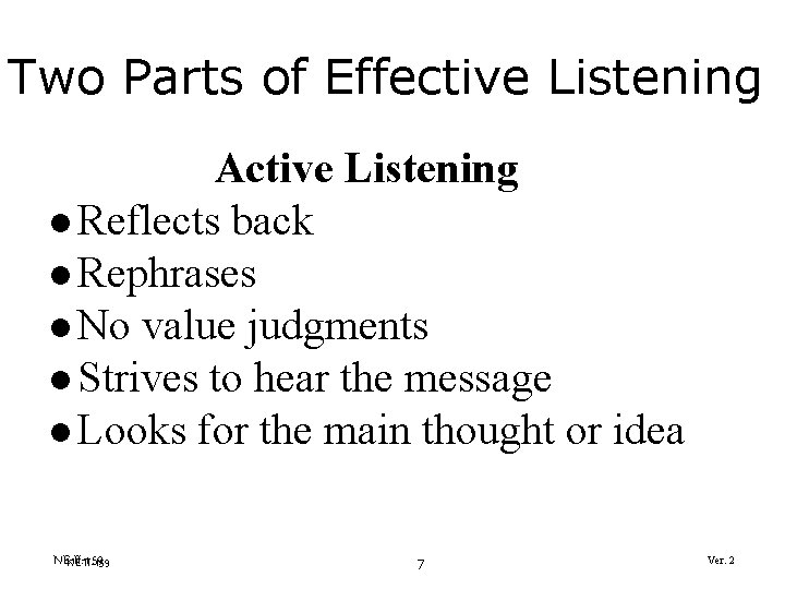 Two Parts of Effective Listening Active Listening l Reflects back l Rephrases l No