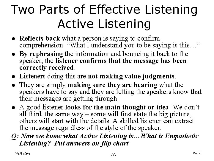 Two Parts of Effective Listening Active Listening Reflects back what a person is saying