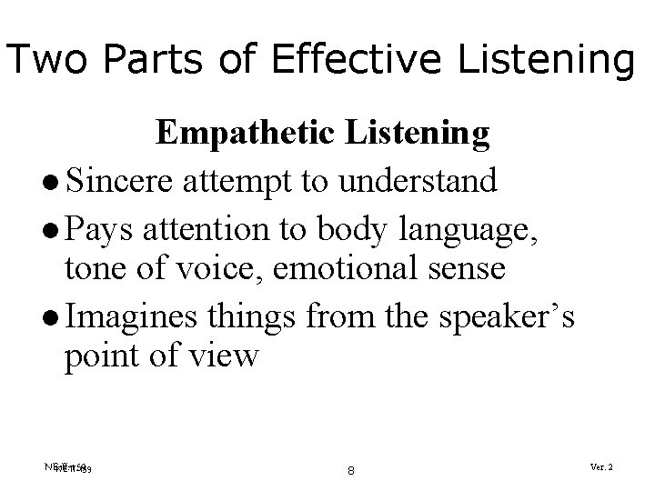 Two Parts of Effective Listening Empathetic Listening l Sincere attempt to understand l Pays