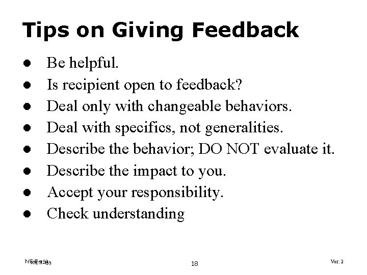 Tips on Giving Feedback l l l l Be helpful. Is recipient open to