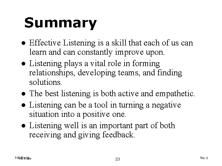 Summary l l l Effective Listening is a skill that each of us can