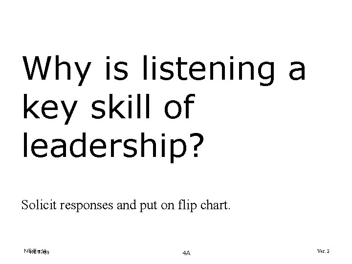 Why is listening a key skill of leadership? Solicit responses and put on flip