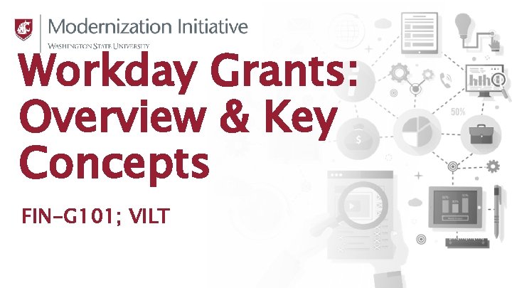 Workday Grants: Overview & Key Concepts FIN-G 101; VILT 