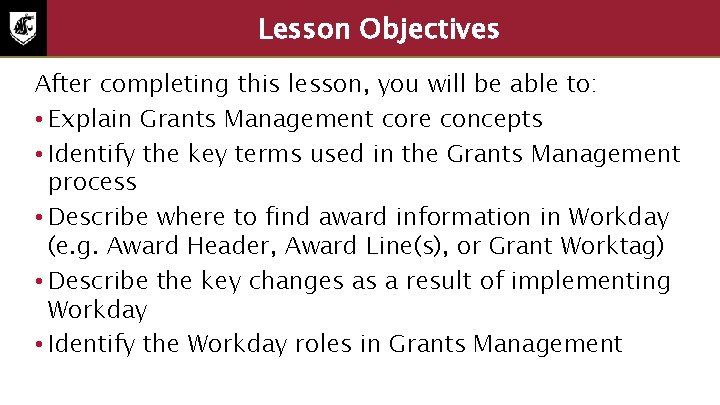Lesson Objectives After completing this lesson, you will be able to: • Explain Grants