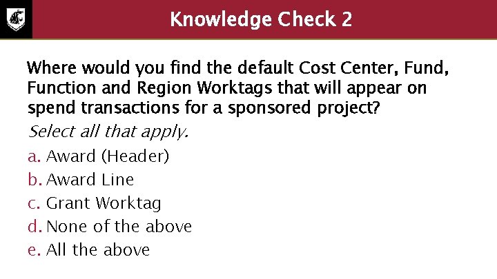 Knowledge Check 2 Where would you find the default Cost Center, Fund, Function and