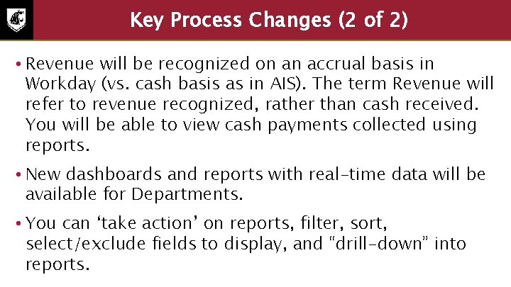 Key Process Changes (2 of 2) • Revenue will be recognized on an accrual