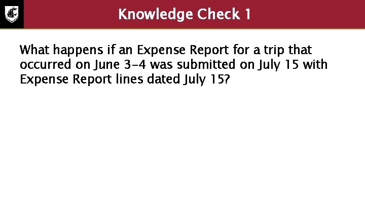 Knowledge Check 1 2 What happens if an Expense Report for a trip that