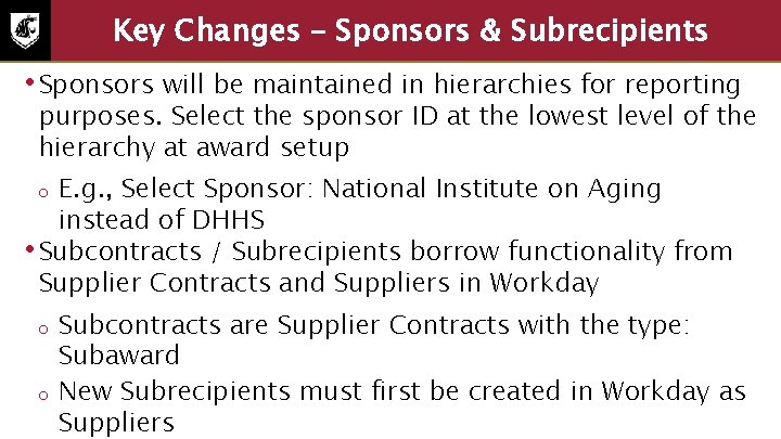 Key Changes – Sponsors & Subrecipients • Sponsors will be maintained in hierarchies for