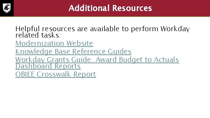 Additional Resources Helpful resources are available to perform Workday related tasks: Modernization Website Knowledge